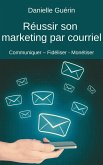 Réussir son marketing par courriel : Communiquer - Fidéliser - Monétiser (eBook, ePUB)