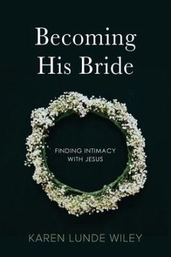 Becoming His Bride: Finding Intimacy with Jesus - Wiley, Karen Lunde