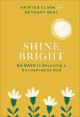 Shine Bright: 60 Days to Becoming a Girl Defined by God
