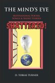 The Mind's Eye Shattered!: Motivational Poetry, Songs & Short Stories