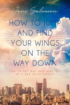 How to Jump and Find Your Wings on the Way Down: How to Get Out and Stay Out of a Bad Relationship - Salomon, Joni