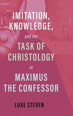 Imitation, Knowledge, and the Task of Christology in Maximus the Confessor - Steven, Luke
