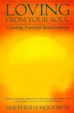 Loving from Your Soul: Creating Powerful Relationships - Hoodwin, Shepherd