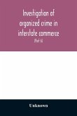 Investigation of organized crime in interstate commerce. Hearings before a Special Committee to Investigate Organized Crime in Interstate Commerce, United States Senate, Eighty-second Congress, first session, pursuant to S. Res. 202 (81st Congress) A Reso