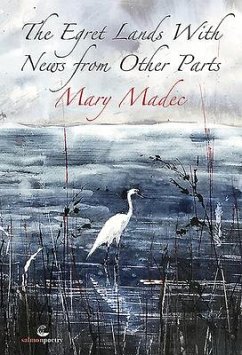 The Egret Lands with News from Other Parts - Madec, Mary