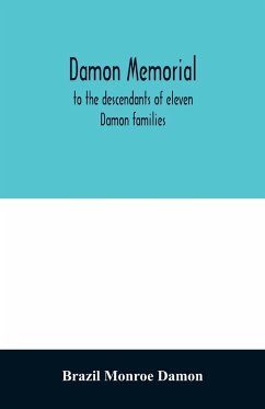 Damon memorial; to the descendants of eleven Damon families, who were children of Samuel Damon, who came from Scituate Massachusetts, to spring field Vermont, in 1793 this little Volume is most affectionately dedicated - Monroe Damon, Brazil