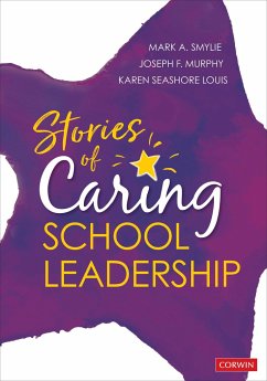 Stories of Caring School Leadership - Smylie, Mark A. (University of Illinois at Chicago, USA); Murphy, Joseph F. (Vanderbilt University, Nashville, TN, USA); Louis, Karen Seashore (University of Minnesota, Minneapolis, USA)