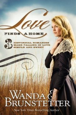 Love Finds a Home: 3 Historical Romances Make Falling in Love Simple and Sweet - Brunstetter, Wanda E.