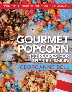 Gourmet Popcorn: 100 Recipes for Any Occasion - Bell, Georganne