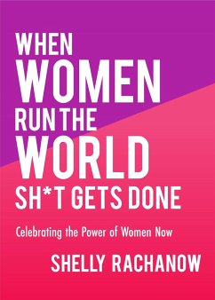 When Women Run the World Sh*t Gets Done - Rachanow, Shelly