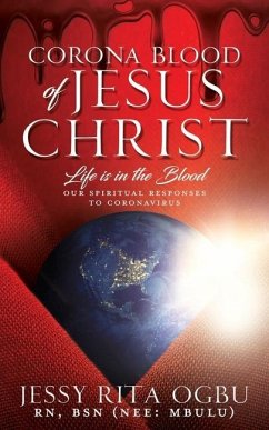 Corona Blood of Jesus Christ: Life Is in the Blood: Our Spiritual Responses to Coronavirus - Ogbu Bsn (Nee Mbulu), Jessy Rita
