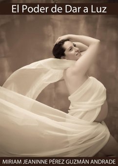 El Poder de Dar a Luz (eBook, ePUB) - Andrade, Miriam Jeaninne Pérez Guzmán