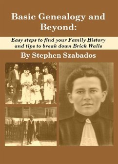 Basic Genealogy and Beyond: Easy Steps to Find Your Family History and Tips to Break Down Brick Walls (eBook, ePUB) - Szabados, Stephen