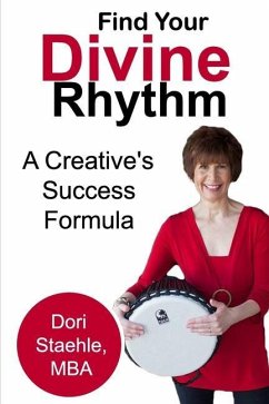 Find Your Divine Rhythm: A Creative's Success Formula - Staehle, Dori