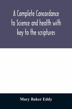 A complete concordance to Science and health with key to the scriptures - Baker Eddy, Mary
