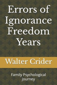 Errors of Ignorance Freedom Years: Family Psychological journey - Crider, Walter Leslie