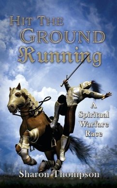 Hit The Ground Running, A Spiritual Warfare Race - Thompson, Sharon