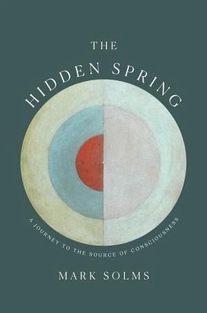 The Hidden Spring: A Journey to the Source of Consciousness The Hidden Spring: A Journey to the Source of Consciousness