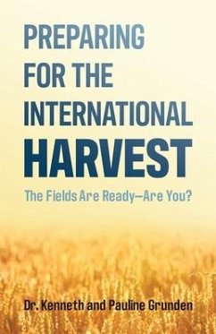 Preparing for the International Harvest: The Fields Are Ready-Are You? - Grunden, Pauline; Grunden, Kenneth