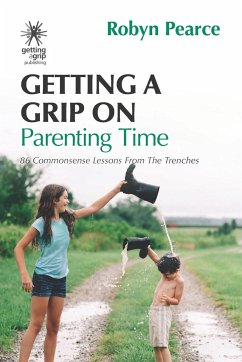 Getting a Grip on Parenting Time - Pearce, Robyn