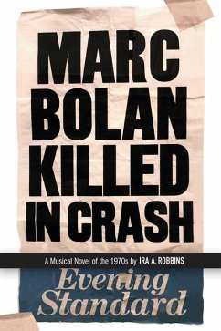Marc Bolan Killed in Crash: A musical novel of the 1970s - Robbins, Ira A.