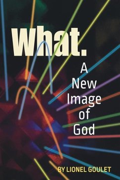 What.: A New Image of God - Goulet, Lionel