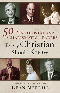 50 Pentecostal and Charismatic Leaders Every Christian Should Know - Merrill, Dean; Keener, Craig