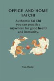 Office and Home Tai Chi: Authentic Tai Chi You Can Practice Anywhere for Good Health and Immunity