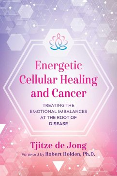 Energetic Cellular Healing and Cancer - de Jong, Tjitze
