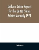 Uniform crime reports for the United States Printed Annually-1971