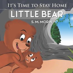 It's Time to Stay Home Little Bear: An adorable book about germs for preschoolers - Morin, S. M.