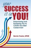 Your Success Is in You!: Empowering and Equipping You to Create Your Best Career Ever!