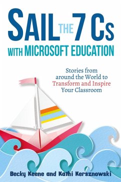 Sail the 7 Cs with Microsoft Education - Keene, Becky; Kersznowski, Kathi