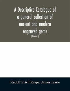 A descriptive catalogue of a general collection of ancient and modern engraved gems, cameos as well as intaglios - Erich Raspe, Rudolf; Tassie, James