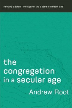 The Congregation in a Secular Age - Root, Andrew