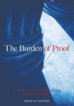 The Burden of Proof: Preparing a Case from Intake Through Verdict and on Appeal - Halpern, Philip M.