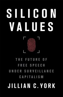 Silicon Values: The Future of Free Speech Under Surveillance Capitalism - York, Jillian C.