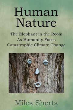 Human Nature: The Elephant in the Room as Humanity Faces Catastrophic Climate Change - Sherts, Miles