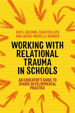 Working with Relational Trauma in Schools - Bomber, Louise Michelle; Golding, Kim S.; Phillips, Sian