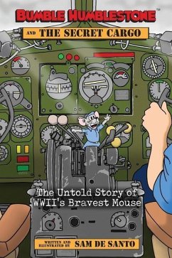 Bumble Humblestone and The Secret Cargo: The Untold Story of WWII's Bravest Mouse - de Santo, Sam