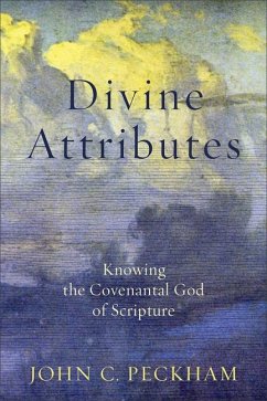 Divine Attributes - Knowing the Covenantal God of Scripture - Peckham, John C.