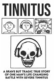Tinnitus - A brave but tragic true story of one man's life changing battle with severe tinnitus