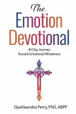 The Emotion Devotional: 40 Day Journey Toward Emotional Wholeness