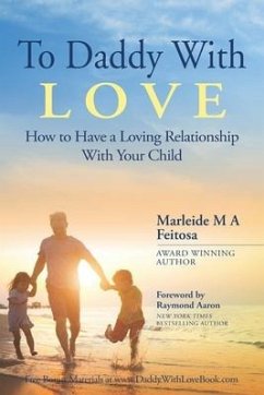 To Daddy With Love: How to Have a Loving Relationship With Your Child - Feitosa M. a., Marleide