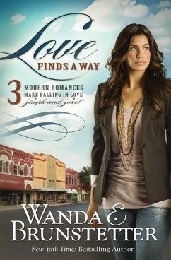 Love Finds a Way: 3 Modern Romances Make Falling in Love Simple and Sweet - Brunstetter, Wanda E.