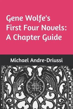 Gene Wolfe's First Four Novels: A Chapter Guide - Andre-Driussi, Michael