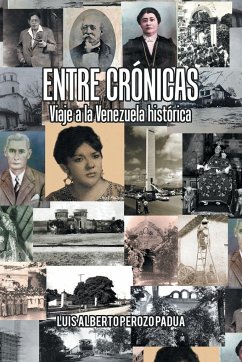 Entre Crónicas Viaje a La Venezuela Histórica - Padua, Luis Alberto Perozo