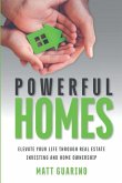 Powerful Homes: Elevate Your Life through Real Estate Investing and Home Ownership