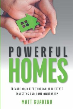 Powerful Homes: Elevate Your Life through Real Estate Investing and Home Ownership - Guarino, Matt