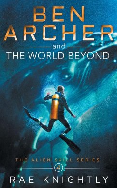 Ben Archer and the World Beyond (The Alien Skill Series, Book 4) - Knightly, Rae